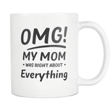 OMG My Mom Was Right About Everything White Mug