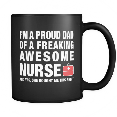 I'm A Proud Dad Of A Freaking Awesome Nurse Black Mug - Nurse Gift