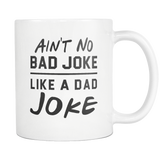 Ain't No Bad Joke Like A Dad Joke White Mug