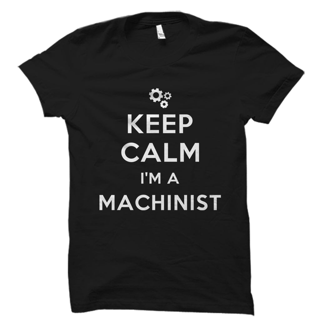 Keep Calm I'm A Machinist Shirt