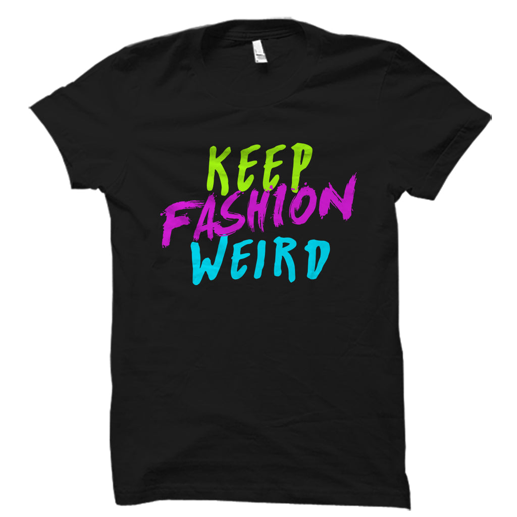 Keep Fashion Weird Shirt