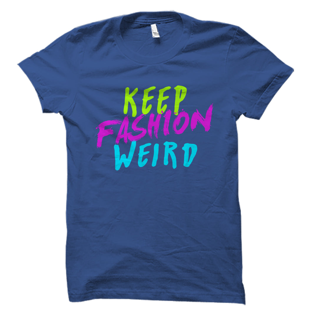 Keep Fashion Weird Shirt oTZI Shirts