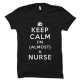 Keep Calm I'm (Almost) A Nurse Shirt