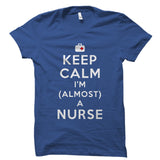 Keep Calm I'm (Almost) A Nurse Shirt