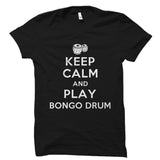 Keep Calm And Play Bongo Drum Shirt