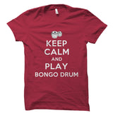 Keep Calm And Play Bongo Drum Shirt