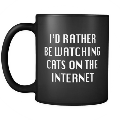 I'd Rather Be Watching Cats On The Internet Black Mug