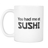 You Had Me At Sushi Mug - Sushi Lover Gift