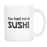 You Had Me At Sushi Mug - Sushi Lover Gift