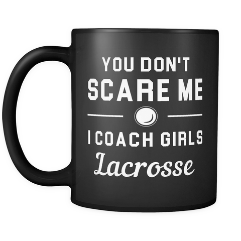 You don't scare me I coach girls lacrosse mug