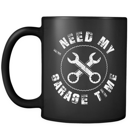 I Need My Garage Time Mug in Black (Mechanic Mug)