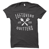 Leftovers Are For Quitters Shirt