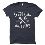 Leftovers Are For Quitters Shirt