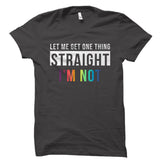 Let Me Get One Thing Straight I'm Not Shirt