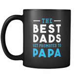 The Best Dads Get Promoted to Papa Black Mug