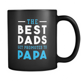 The Best Dads Get Promoted to Papa Black Mug