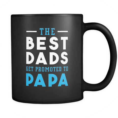 The Best Dads Get Promoted to Papa Black Mug