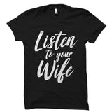 Listen To Your Wife Shirt