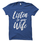 Listen To Your Wife Shirt