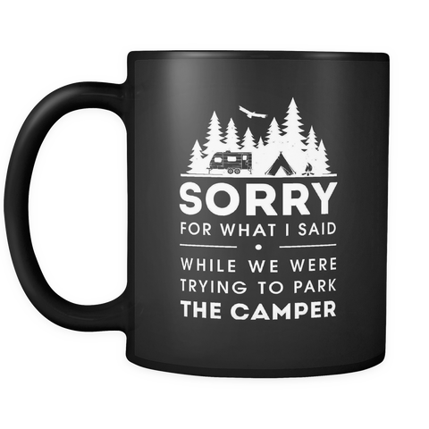 Sorry for what I said while we were trying to park the camper Mug