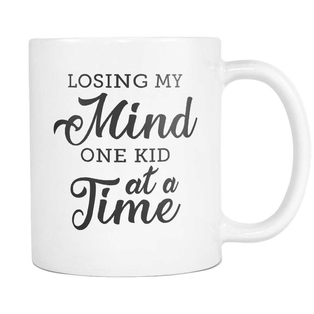 Losing My Mind One Kid At A Time White Mug
