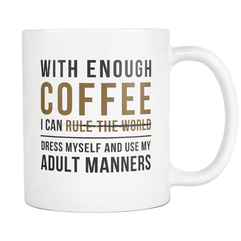 With Enough Coffee I Can Rule The World White Mug
