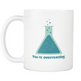 You're Overreacting White Mug