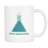 You're Overreacting White Mug