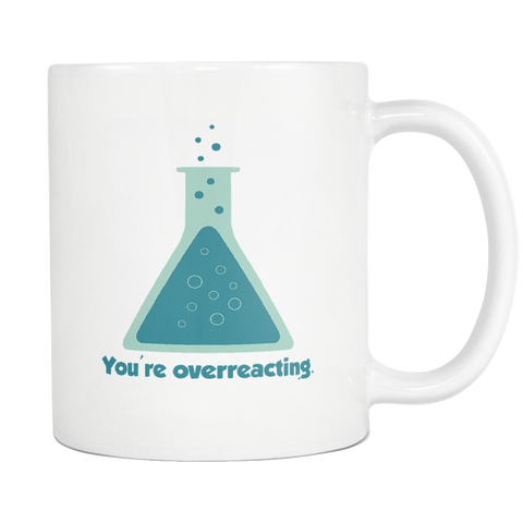 You're Overreacting White Mug