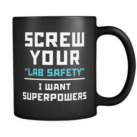 Screw Your "Lab Safety" I Want Superpowers Black Mug