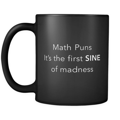Math Puns It's The First Sine Black Mug