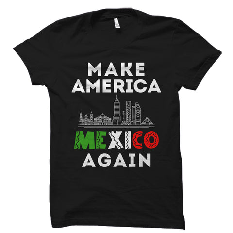 Make America Mexico Again Shirt (With Graphic)
