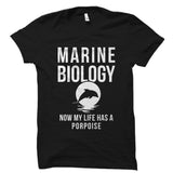 Marine Biology Now My Life Has A Porpoise Shirt