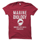 Marine Biology Now My Life Has A Porpoise Shirt