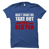 Don't Make Me Take Out the Red Pen Shirt