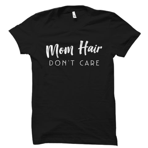 Mom Hair Don't Care Shirt