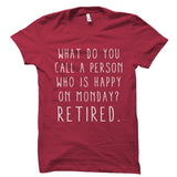 A Person Who Is Happy On Monday? Retired. Shirt