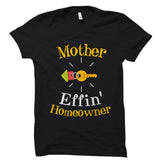Mother Effin' Homeowner Shirt