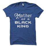 Mother Of A Black King Shirt