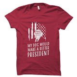 My Dog Would Make A Better President Shirt
