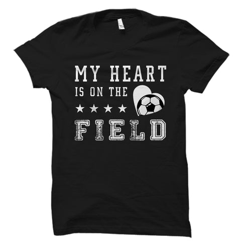 My Heart Is On The Field (Soccer) Shirt