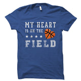 My Heart Is On The Field (Basketball) Shirt