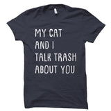 My Cat and I Talk Trash About You Shirt