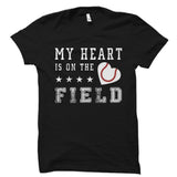 My Heart Is On The Field (Baseball) Shirt
