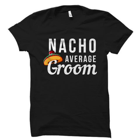 Nacho Average Groom Shirt