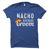 Nacho Average Groom Shirt