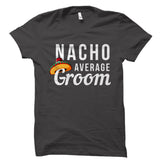 Nacho Average Groom Shirt