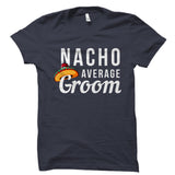 Nacho Average Groom Shirt