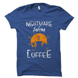 Nightmare Before Coffee Shirt
