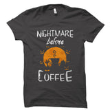 Nightmare Before Coffee Shirt